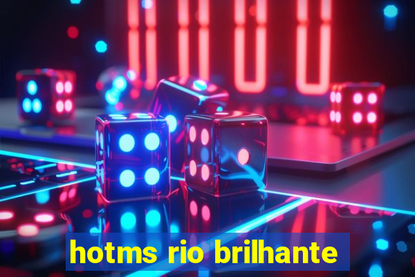 hotms rio brilhante